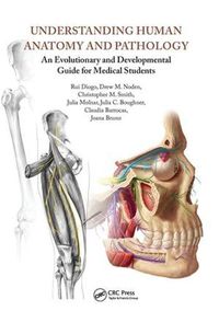Cover image for Understanding Human Anatomy and Pathology: An Evolutionary and Developmental Guide for Medical Students