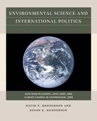 Cover image for Environmental Science and International Politics: Acid Rain in Europe, 1979-1989, and Climate Change in Copenhagen, 2009