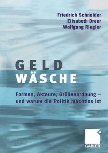 Geldwasche: Studie UEber Formen, Akteure, Groessenordnung - Und Warum Die Politik Machtlos Ist