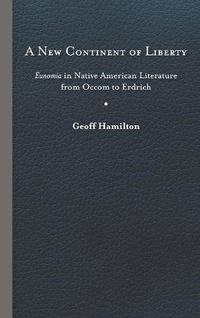 Cover image for A New Continent of Liberty: Eunomia in Native American Literature from Occom to Erdrich