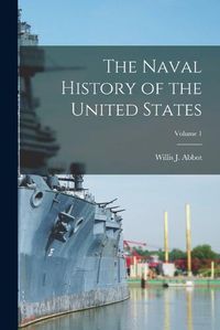 Cover image for The Naval History of the United States; Volume 1