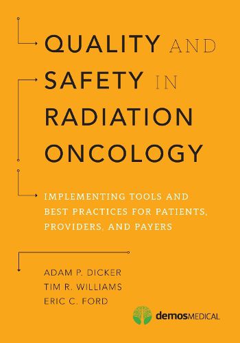 Cover image for Quality and Safety in Radiation Oncology: Implementing Tools and Best Practices for Patients, Providers, and Payers