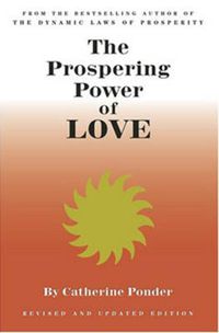 Cover image for The Prospering Power of Love: New Edition Revised & Expanded Edition: Now Includes Part III  Special Lessons in Love