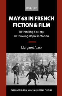 Cover image for May 68 in French Fiction and Film: Rethinking Society, Rethinking Representation