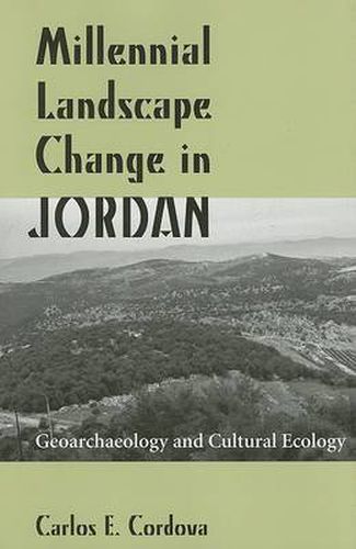 Millennial Landscape Change in Jordan: Geoarchaeology and Cultural Ecology