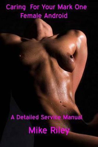 Cover image for Caring for your Mark One Female Android: A Detailed Service Manual