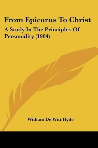 From Epicurus to Christ: A Study in the Principles of Personality (1904)