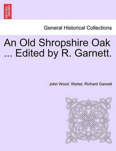 Cover image for An Old Shropshire Oak ... Edited by R. Garnett.