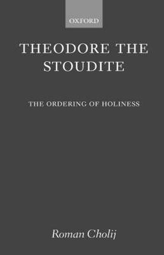 Cover image for Theodore the Stoudite: The Ordering of Holiness