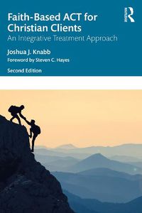 Cover image for Faith-Based ACT for Christian Clients: An Integrative Treatment Approach