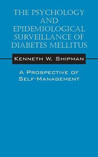 Cover image for The Psychology and Epidemiological Surveillance of Diabetes Mellitus: A Prospective of Self-Management