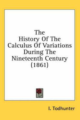 Cover image for The History of the Calculus of Variations During the Nineteenth Century (1861)