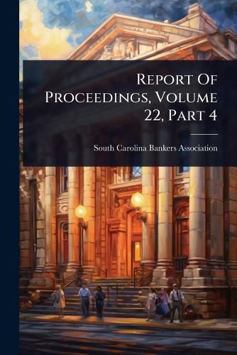 Cover image for Report Of Proceedings, Volume 22, Part 4