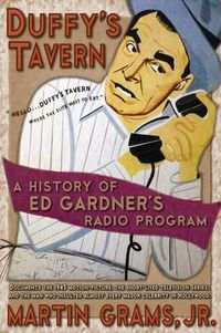 Cover image for Duffy's Tavern: A History of Ed Gardner's Radio Program