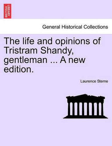 Cover image for The Life and Opinions of Tristram Shandy, Gentleman ... a New Edition. Vol. I