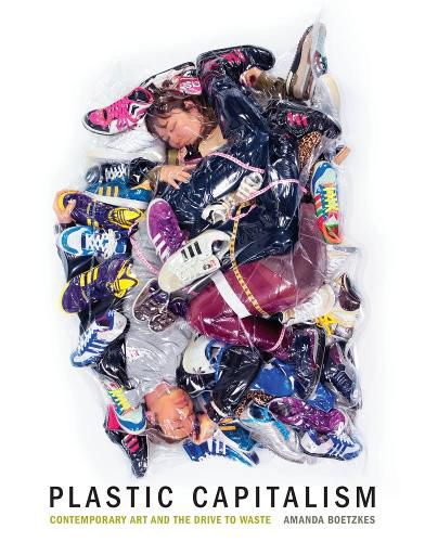 Cover image for Plastic Capitalism: Contemporary Art and the Drive to Waste