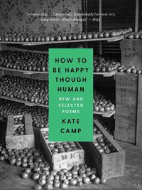 Cover image for How to Be Happy Though Human: New and Selected Poems