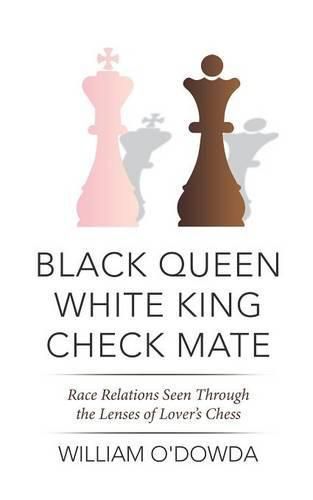 Cover image for Black Queen White King Check Mate: Race Relations Seen Through the Lenses of Lover's Chess