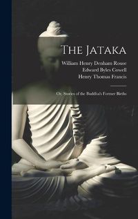 Cover image for The Jataka; or, Stories of the Buddha's Former Births