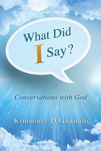 Cover image for What Did I Say?: Conversations with God