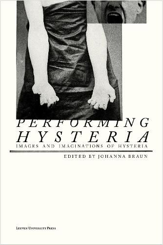 Cover image for Performing Hysteria: Images and Imaginations of Hysteria