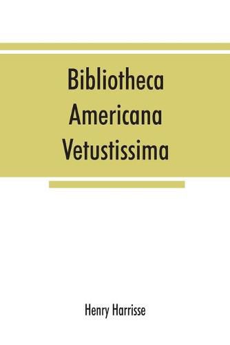 Bibliotheca americana vetustissima. A description of works relating to America, published between the years 1492 and 1551