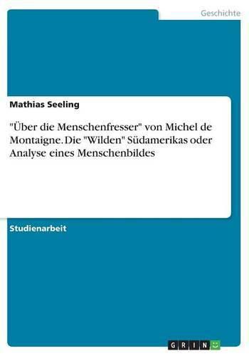 Cover image for UEber die Menschenfresser von Michel de Montaigne. Die Wilden Sudamerikas oder Analyse eines Menschenbildes