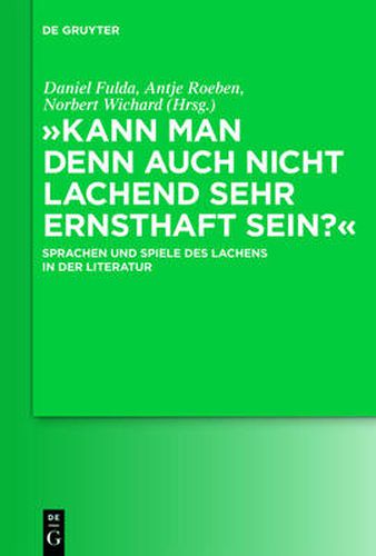 Cover image for Kann man denn auch nicht lachend sehr ernsthaft sein?: Sprachen und Spiele des Lachens in der Literatur