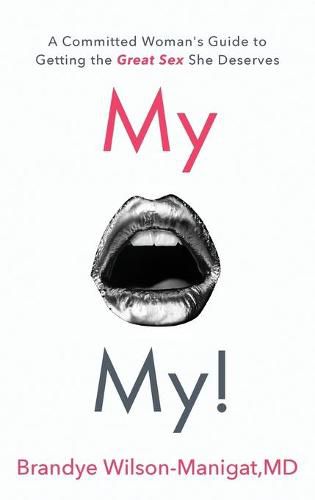 Cover image for My O My!: A Committed Woman's Guide to Getting the Great Sex She Deserves