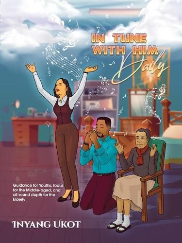 Cover image for In Tune with Him Daily: Guidance for Youths, Focus for the Middle-Aged, and All-Round Depth for the Elderly