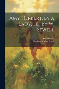 Cover image for Amy Herbert, by a Lady, Ed. by W. Sewell