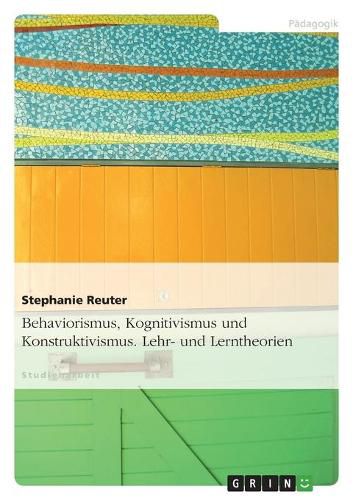 Cover image for Behaviorismus, Kognitivismus und Konstruktivismus. Lehr- und Lerntheorien