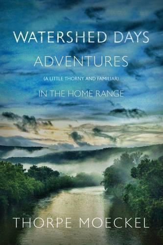 Cover image for Watershed Days: Adventures (a Little Thorny and Familiar) in the Home Range