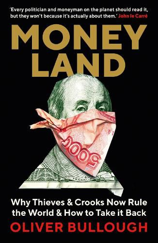 Cover image for Moneyland: Why Thieves And Crooks Now Rule The World And How To Take It Back