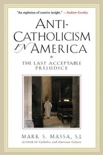 Cover image for Anti-Catholicism in America: The Last Acceptable Prejudice