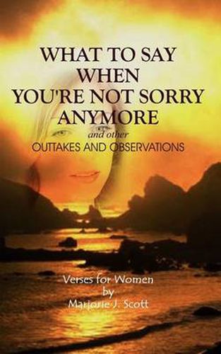 Cover image for What to Say When You're Not Sorry Anymore and Other Outtakes and Observations: Verses for Women