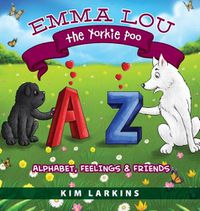 Cover image for Emma Lou the Yorkie Poo: Alphabet, Feelings and Friends