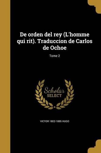 Cover image for De orden del rey (L'homme qui rit). Traduccion de Carlos de Ochoe; Tome 2