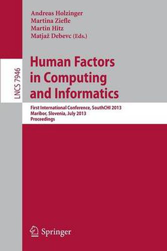 Cover image for Human Factors in Computing and Informatics: First International Conference, SouthCHI 2013, Maribor, Slovenia, July 1-3, 2013, Proceedings