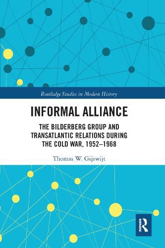 Cover image for Informal Alliance: The Bilderberg Group and Transatlantic Relations during the Cold War, 1952-1968