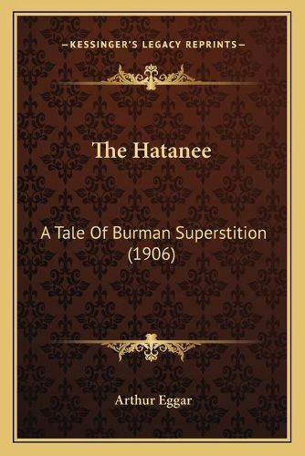 Cover image for The Hatanee: A Tale of Burman Superstition (1906)