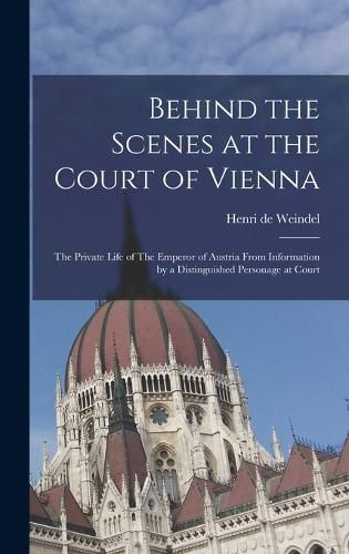 Cover image for Behind the Scenes at the Court of Vienna