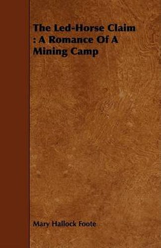 Cover image for The Led-Horse Claim: A Romance of a Mining Camp