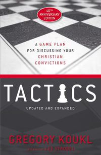Cover image for Tactics, 10th Anniversary Edition: A Game Plan for Discussing Your Christian Convictions