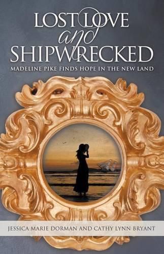 Cover image for Lost Love and Shipwrecked: Madeline Pike Finds Hope in the New Land