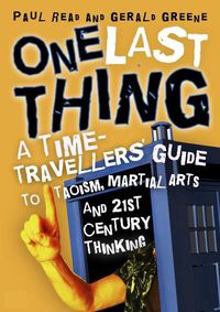 Cover image for One Last Thing: A Time-Traveller's Guide to Taoism, Martial Arts and 21st Century Thinking