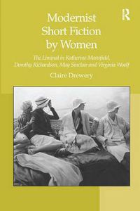 Cover image for Modernist Short Fiction by Women: The Liminal in Katherine Mansfield, Dorothy Richardson, May Sinclair and Virginia Woolf