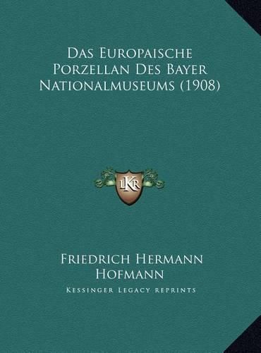 Das Europaische Porzellan Des Bayer Nationalmuseums (1908) Das Europaische Porzellan Des Bayer Nationalmuseums (1908)