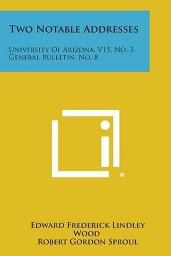 Two Notable Addresses: University of Arizona, V15, No. 3, General Bulletin, No. 8