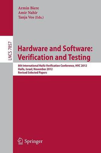 Cover image for Hardware and Software: Verification and Testing: 8th International Haifa Verification Conference, HVC 2012, Haifa, Israel, November 6-8, 2012. Revised Selected Papers